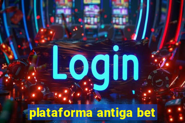 plataforma antiga bet